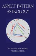 Aspect Pattern Astrology: A New Holistic Horoscope Interpretation Method di Bruno Huber, Michael Alexander Huber, Louise Huber edito da HOPEWELL PUBN