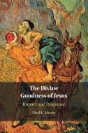 The Divine Goodness Of Jesus di Paul Moser edito da Cambridge University Press