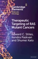 Therapeutic Targeting Of RAS Mutant Cancers di Edward C. Stites, Kendra Paskvan, Shumei Kato edito da Cambridge University Press