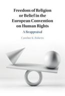 Freedom Of Religion And Belief And The ECHR di Caroline K. Roberts edito da Cambridge University Press