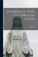Eugenius IV, Pope of Christian Union; 1 di Joseph Gill edito da LIGHTNING SOURCE INC