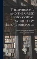 Theophrastus and the Greek Physiological Psychology Before Aristotle di George Malcolm Stratton, George Malcolm Theophrastus edito da LEGARE STREET PR