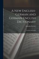 A New English-German and German-English Dictionary: German and English di Adolphus Bernays edito da LEGARE STREET PR