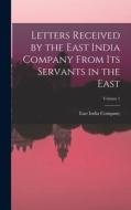 Letters Received by the East India Company From Its Servants in the East; Volume 1 edito da LEGARE STREET PR