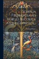 Scholia Bernensia Ad Vergili Bucolica Atque Georgica... di Hermann Hagen edito da LEGARE STREET PR