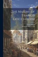 The Maxims of Francis Guicciardini di Francesco Guicciardini, Emma Martin edito da LEGARE STREET PR