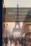 The Classic French Reader: Or, Beauties of the French Writers di Alain Auguste Victor De Fivas edito da LEGARE STREET PR