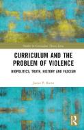 Curriculum And The Problem Of Violence di James P. Burns edito da Taylor & Francis Ltd