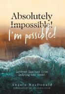 Absolutely I'm Possible! di Angela MacDonald edito da FriesenPress