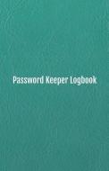 Password Keeper Logbook: Keep Track of Your Internet Usernames, Passwords, Web Addresses and Emails (Leather Design Cove di Annalise K. Thornton edito da INDEPENDENTLY PUBLISHED