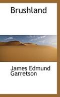 Brushland di James Edmund Garretson edito da Bibliolife