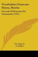 Vocabulaire Francais-Ifumu, Bateke: Precede D'Elements de Grammaire (1911) di P. J. Calloc'h edito da Kessinger Publishing