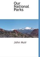 Our National Parks di John Muir edito da BCR (BIBLIOGRAPHICAL CTR FOR R