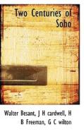 Two Centuries Of Soho di Walter Besant, J H Cardwell, H B Freeman edito da Bibliolife