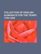 Collection of English Almanacs for the Years 1702-1835 di Books Group edito da Rarebooksclub.com