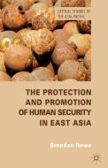 The Protection and Promotion of Human Security in East Asia di B. Howe edito da Palgrave Macmillan