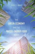 The Green Economy and the Water-Energy-Food Nexus di Robert C. Brears edito da Palgrave Macmillan