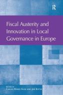 Fiscal Austerity and Innovation in Local Governance in Europe di Carlos Nunes Silva, Assoc Prof. Jan Bucek edito da Taylor & Francis Ltd