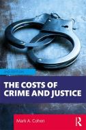 Costs Of Crime And Justice 2e di COHEN edito da Taylor & Francis