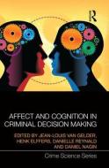 Affect and Cognition in Criminal Decision Making di Jean-Louis van Gelder edito da Routledge