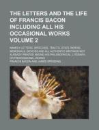 The Letters And The Life Of Francis Bacon Including All His Occasional Works (volume 2); Namely Letters, Speeches, Tracts, State Papers, di Francis Bacon edito da General Books Llc