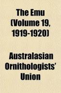 The Emu Volume 19, 1919-1920 di Australasian Union edito da General Books