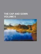 The Cap and Gown Volume 6 di Chicago University, Books Group edito da Rarebooksclub.com