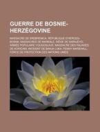 Guerre De Bosnie-herz Govine: Massacre D di Livres Groupe edito da Books LLC, Wiki Series