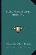 Men, Horses and Hunting di William Scarth Dixon edito da Kessinger Publishing