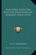 Selections from the Scottish Philosophy of Common Sense (1915) di G. A. Johnston edito da Kessinger Publishing