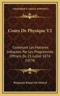 Cours de Physique V2: Contenant Les Matieres Indiquees Par Les Programmes Offciels Du 23 Juillet 1874 (1874) di Benjamin Boutet De Monvel edito da Kessinger Publishing