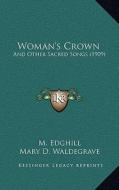 Woman's Crown: And Other Sacred Songs (1909) di M. Edghill edito da Kessinger Publishing