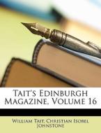 Tait's Edinburgh Magazine, Volume 16 di Christian Isobel Johnstone, William Tait edito da Nabu Press