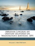 Abraham Lincoln; An Oration Delivered On di William Goodell Frost edito da Nabu Press