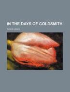 In the Days of Goldsmith di Tudor Jenks edito da Rarebooksclub.com