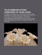 Telecommunications Companies Of Hong Kon di Source Wikipedia edito da Books LLC, Wiki Series