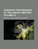 Scientific Proceedings Of The Annual Meeting Volume 33 di American Veterinary Association edito da Rarebooksclub.com