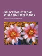 Selected Electronic Funds Transfer Issues di U S Government edito da Rarebooksclub.com