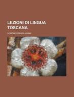 Lezioni Di Lingua Toscana di United States Congress House, Domenico Maria Manni edito da Rarebooksclub.com
