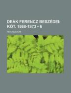Deak Ferencz Beszedei (6); Kot. 1868-1873 di Ferencz Deak edito da General Books Llc