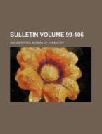 Bulletin Volume 99-106 di United States Bureau of Chemistry edito da Rarebooksclub.com