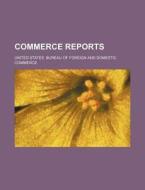 Commerce Reports di United States Bureau of Commerce edito da Rarebooksclub.com