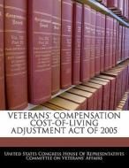 Veterans\' Compensation Cost-of-living Adjustment Act Of 2005 edito da Bibliogov