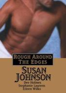 Rough Around the Edges di Susan Johnson, Johnson, Stephanie Laurens edito da St. Martin's Griffin