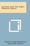 Alcohol and the Habit Forming Drugs di Grant Lester Donnelly edito da Literary Licensing, LLC