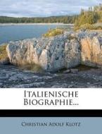 Italienische Biographie... di Christian Adolf Klotz edito da Nabu Press
