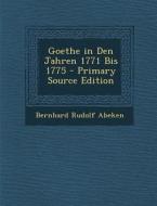 Goethe in Den Jahren 1771 Bis 1775 di Bernhard Rudolf Abeken edito da Nabu Press
