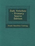 Zuni Fetiches; di Frank Hamilton Cushing edito da Nabu Press
