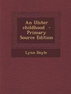 An Ulster Childhood di Lynn Doyle edito da Nabu Press