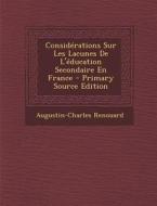 Considerations Sur Les Lacunes de L'Education Secondaire En France - Primary Source Edition di Augustin Charles Renouard edito da Nabu Press